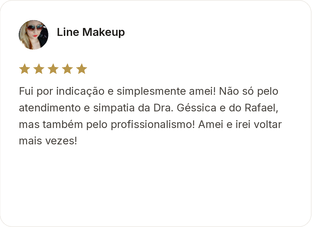 Line Makeup. Avaliação de cinco estrelas. Fui por indicação e simplesmente amei! Não só pelo atendimento e simpatia da Dra. Géssica e do Rafael, mas também pelo profissionalismo! Amei e irei voltar mais vezes!